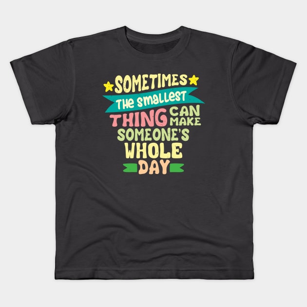 Sometimes the smallest thing quote Kids T-Shirt by SpaceWiz95